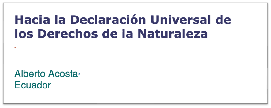 Hacia la Declaración Universal de los Derechos de la Naturalezapor Alberto Acosta